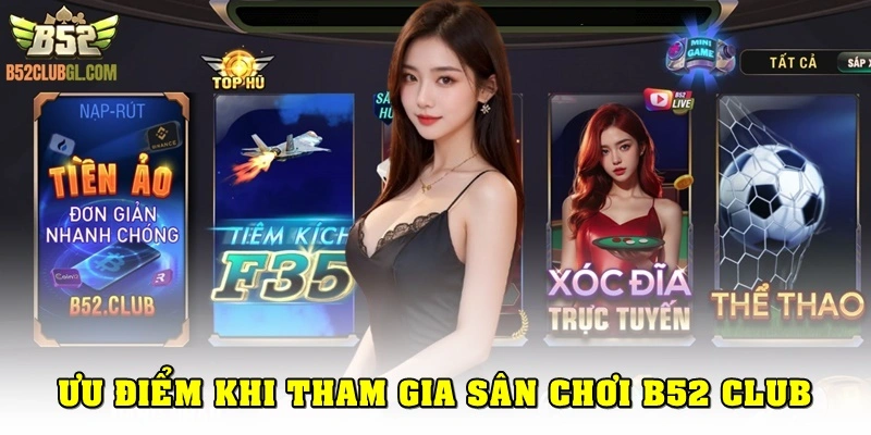 Ưu điểm khi tham gia sân chơi B52 Club